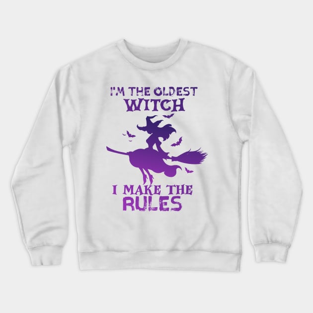 I'm The Oldest Witch I Make The Rules Crewneck Sweatshirt by TheDesignDepot